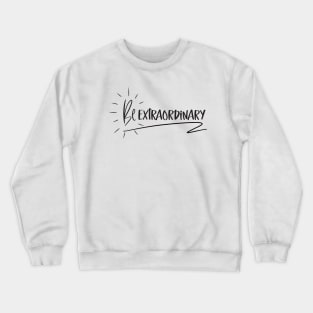 Be Extraordinary Crewneck Sweatshirt